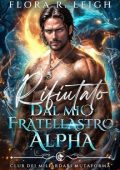 Flora R. Leigh - Club dei miliardari mutaforma Vol. 1. Rifiutato dal mio fratellastro Alpha (2025)