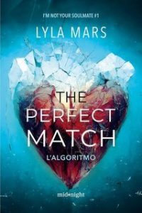 Lyla Mars – The perfect match. L’algoritmo. I’m not your soulmate (Vol. 1) (2025) Lyla Mars – The perfect match. L’algoritmo. I’m not your soulmate (Vol. 1) (2025)