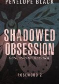 Penelope Black - Rosewood Vol. 2. Shadowed Obsession. Ossessione Oscura (2025)
