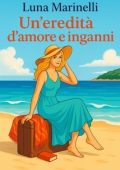 Luna Marinelli - Un'eredità d'amore e inganni (2025)