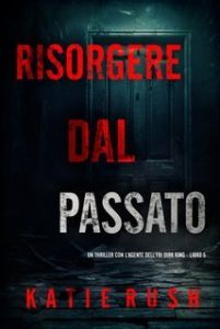 Katie Rush – Risorgere dal Passato (Dirk King Libro 5) (2025)