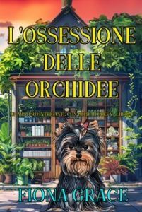 Fiona Grace – L’Ossessione delle Orchidee. Delilah Green Libro 1 (2025) Fiona Grace – L’Ossessione delle Orchidee. Delilah Green Libro 1 (2025)