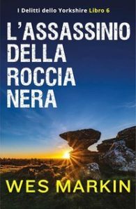 Wes Markin – I Delitti dello Yorkshire Vol. 6. L’Assassinio della Roccia Nera (2025) Wes Markin – I Delitti dello Yorkshire Vol. 6. L’Assassinio della Roccia Nera (2025)