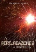 Brandon Q. Morris - La Perturbazione Vol. 2. La Risposta (2025)