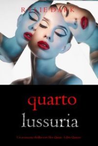 Rylie Dark – Quarto: Lussuria (Alex Quinn Libro Quattro) (2025) Rylie Dark – Quarto: Lussuria (Alex Quinn Libro Quattro) (2025)