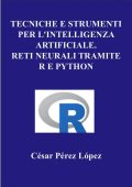 César Pérez López - Tecniche e strumenti per l'intelligenza artificiale. Reti neurali tramite R e Python (2025)