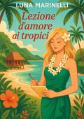 Luna Marinelli - Lezione d’amore ai Tropici (2025)