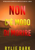 Rylie Dark - Non C'è Modo di Morire (Carly See Libro 6) (2025)