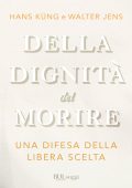 Hans Küng, Walter Jens - Della Dignità Del Morire (2010)