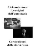 Aleksandr Ânov - Le origini dell'autocrazia. Corsi e ricorsi della storia russa (2025)