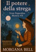 Morgana Bell - Trixie Pepperdine Mystery Vol. 31. Il potere della strega (2025)