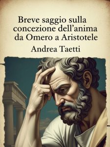 Andrea Taetti – Breve saggio sulla concezione dell’anima da Omero a Aristotele (2025)