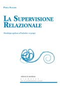 Paola Scalari - La supervisione relazionale. Metodologia applicata all'individuo e ai gruppi (2025)
