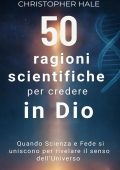 Christopher Hale - 50 ragioni scientifiche per credere in Dio (2025)
