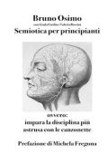 Bruno Osimo, Michela Fregona - Semiotica per principianti. Ovvero Impara la disciplina più astrusa con le canzonette (2025)