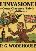 P. G. Wodehouse - L’invasione! O come Clarence salvò l’Inghilterra (2025)