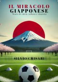 Silvio Crisari - Il Miracolo Giapponese. Storie di Calcio, Cultura e Rinascita (2025)