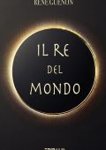 René Guénon - Il re del mondo (2025)