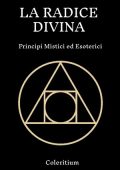 Coleritium - La Radice Divina. Principi Mistici ed Esoterici (2025)