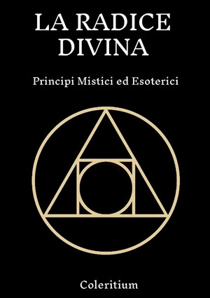 Coleritium – La Radice Divina. Principi Mistici ed Esoterici (2025)