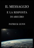 Patrick Gunn - Il messaggio e la risposta di Arecibo (2025)