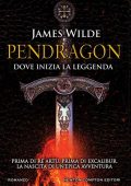 James Wilde - Pendragon. Dove Inizia la Leggenda (2017)