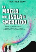 Beatrice Bravi - Fantastiche avventure Vol. 3. La magia dell'Isola di Smeraldo (2025)