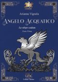 Arianna Vignola - La stirpe caduta Vol. 1. Angelo acquatico (2025)