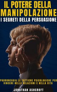 Jonathan Ashcroft – Il Potere Della Manipolazione. I Segreti Della Persuasione (2025)