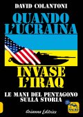 David Colantoni - Quando l'Ucraina invase l'Iraq. Le mani del Pentagono sulla storia. Un'altra storia. series (2025)