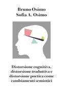 Bruno Osimo, Sofia A. Osimo - Distorsione cognitiva, distorsione traduttiva e distorsione poetica come cambiamenti semiotici (2021)