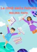 Melina Papa - La città della felicità. Childhood- Infancy (2025)