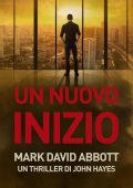 Mark David Abbott - Un thriller di John Hayes Vol. 3. Un Nuovo Inizio (2025)