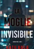Kate Bold - La Moglie Invisibile (Barren Pines Libro 2) (2025)