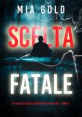 Mia Gold - Scelta Fatale (Sydney Best Libro 1) (2025)