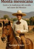 Sandro Alessi - Monta messicana. L’arte e la tradizione del cavallo nel cuore del Messico (2025)