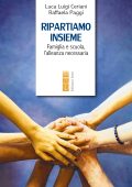 Luca Luigi Ceriani, Raffaela Paggi - Ripartiamo insieme. Famiglia e scuola, l'alleanza necessaria (2025)