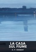 A. P. Herbert - La casa sul fiume (2025)