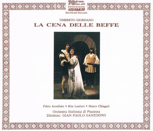 Umberto Giordano – La Cena delle Beffe (Gian Paolo Sanzogno; Fabio Armiliato, Marco Chingari, Rita Lantieri), 1988 – live from Teatro Giordano di Foggia (1989) FLAC