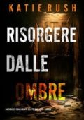 Katie Rush - Risorgere dalle Ombre (Dirk King Libro 2) (2025)