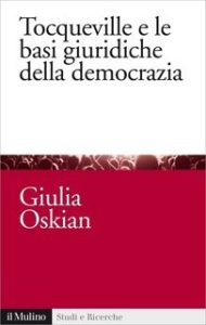 Giulia Oskian – Tocqueville e le basi giuridiche della democrazia (2014) Giulia Oskian – Tocqueville e le basi giuridiche della democrazia (2014)