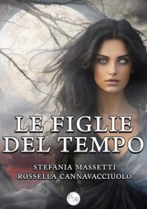 Rossella Cannavacciuolo, Stefania Massetti – Le figlie del tempo (2025)