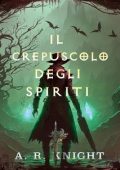 img A.R. Knight - La Trilogia dei Riven Vol. 3. Il Crepuscolo degli Spiriti (2025)