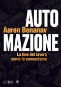 Aaron Benanav - Automazione. La fine del lavoro come lo conosciamo (2022)