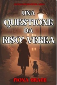Fiona Grace – Una Questione da Risolvere (Un giallo dei dog sitter Libro 1) (2025) Fiona Grace – Una Questione da Risolvere (Un giallo dei dog sitter Libro 1) (2025)