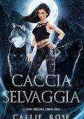 Callie Rose - I Lupi Oscuri Vol. 2. Caccia Selvaggia (2025)