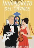 Maggie Mortimer - Innamorati del Viaggio Vol. 6. Innamorato del Caviale (2025)