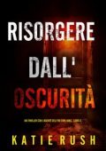 Katie Rush - Risorgere dall'Oscurità (Dirk King Libro 3) (2025)