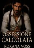 Roxana Voss - Saga dei Voti Spietati Vol. 7. Ossessione calcolata (2025)