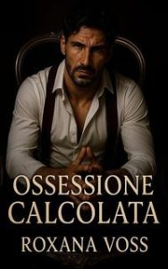 Roxana Voss – Saga dei Voti Spietati Vol. 7. Ossessione calcolata (2025)